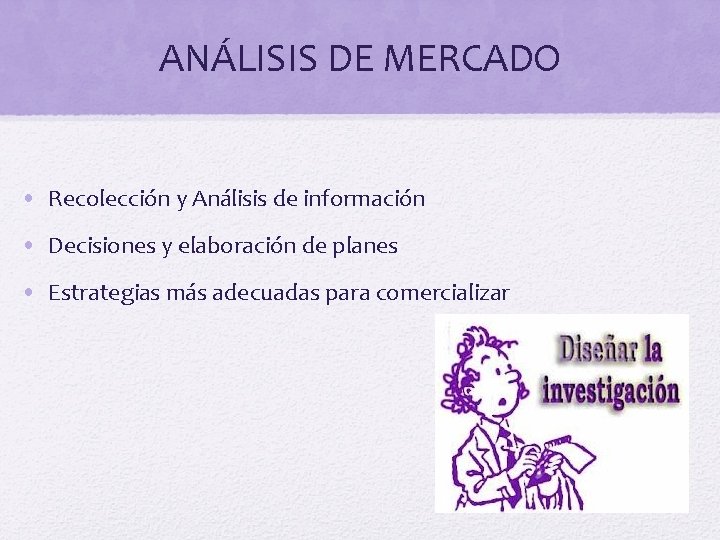 ANÁLISIS DE MERCADO • Recolección y Análisis de información • Decisiones y elaboración de