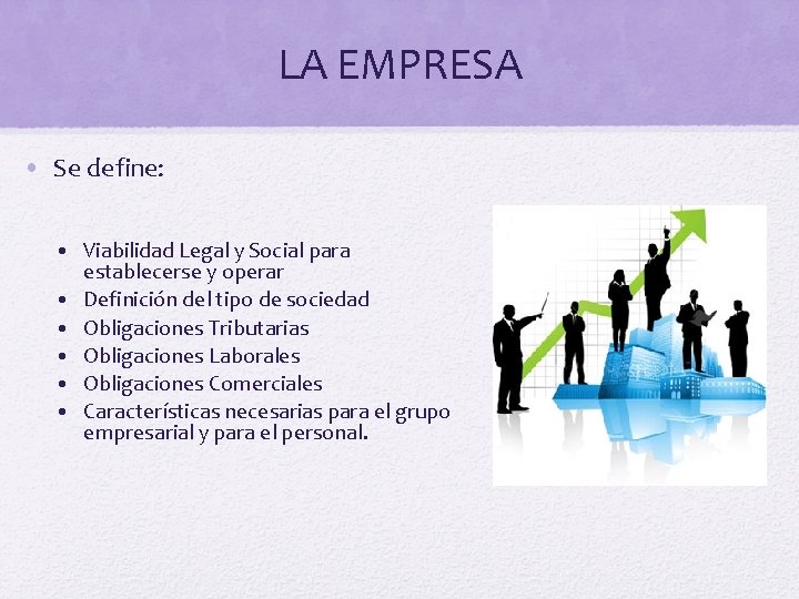 LA EMPRESA • Se define: • Viabilidad Legal y Social para establecerse y operar