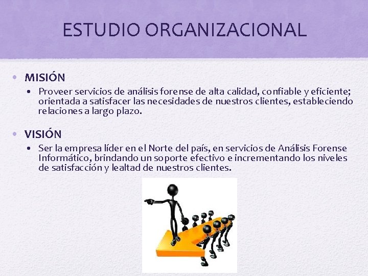 ESTUDIO ORGANIZACIONAL • MISIÓN • Proveer servicios de análisis forense de alta calidad, confiable