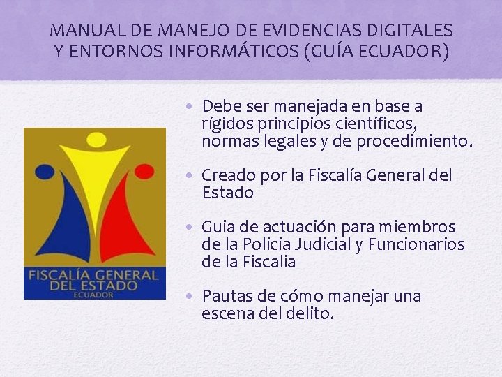 MANUAL DE MANEJO DE EVIDENCIAS DIGITALES Y ENTORNOS INFORMÁTICOS (GUÍA ECUADOR) • Debe ser