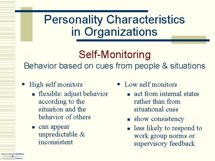 Personality Characteristics in Organizations Self-Monitoring Behavior based on cues from people & situations w