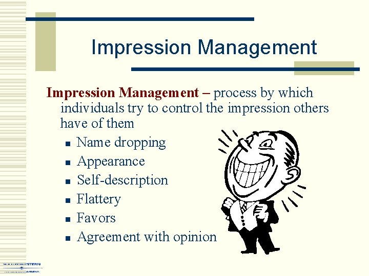 Impression Management – process by which individuals try to control the impression others have