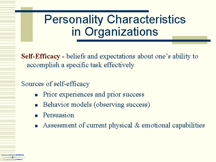 Personality Characteristics in Organizations Self-Efficacy - beliefs and expectations about one’s ability to accomplish