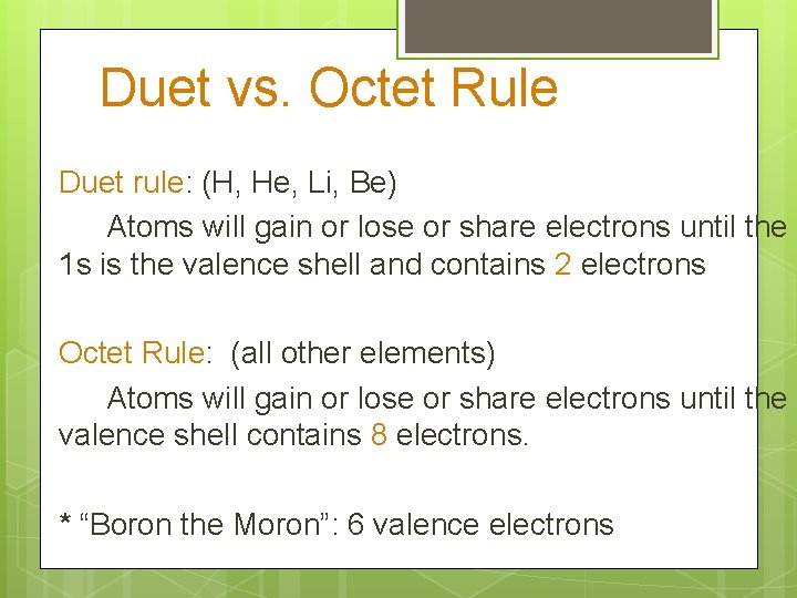 Duet vs. Octet Rule Duet rule: (H, He, Li, Be) Atoms will gain or