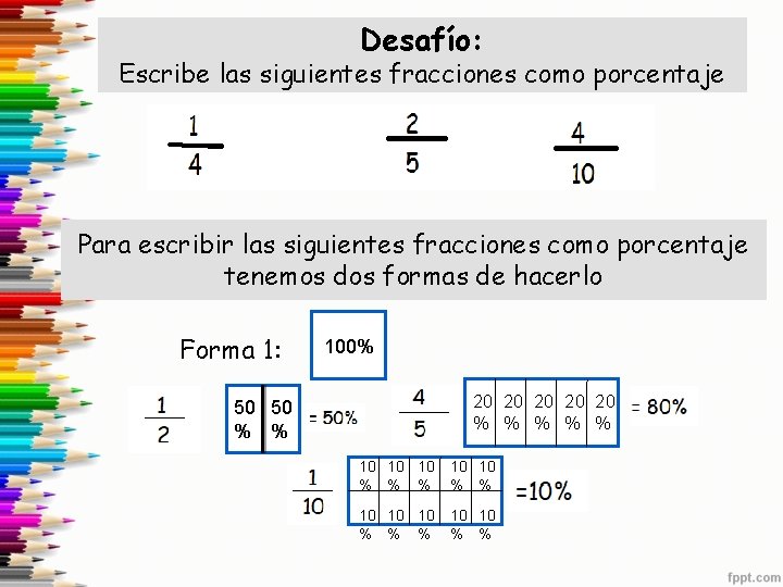 Desafío: Escribe las siguientes fracciones como porcentaje Para escribir las siguientes fracciones como porcentaje