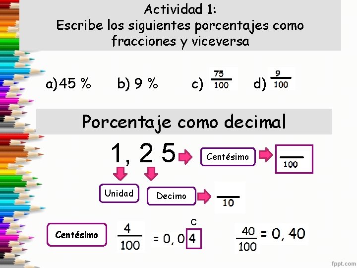 Actividad 1: Escribe los siguientes porcentajes como fracciones y viceversa a) 45 % b)