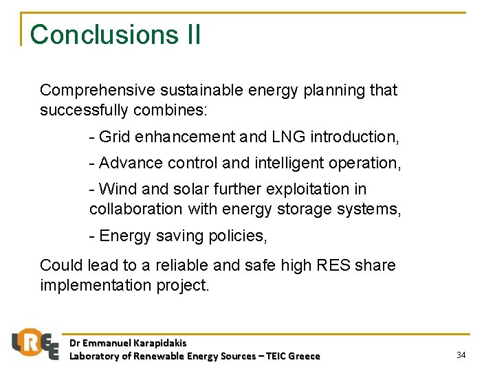 Conclusions II Comprehensive sustainable energy planning that successfully combines: - Grid enhancement and LNG