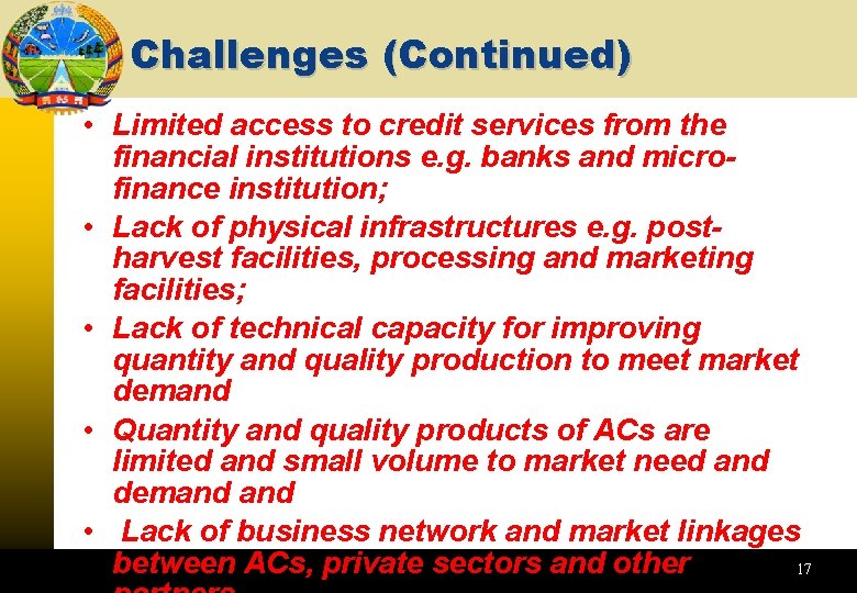 Challenges (Continued) • Limited access to credit services from the financial institutions e. g.