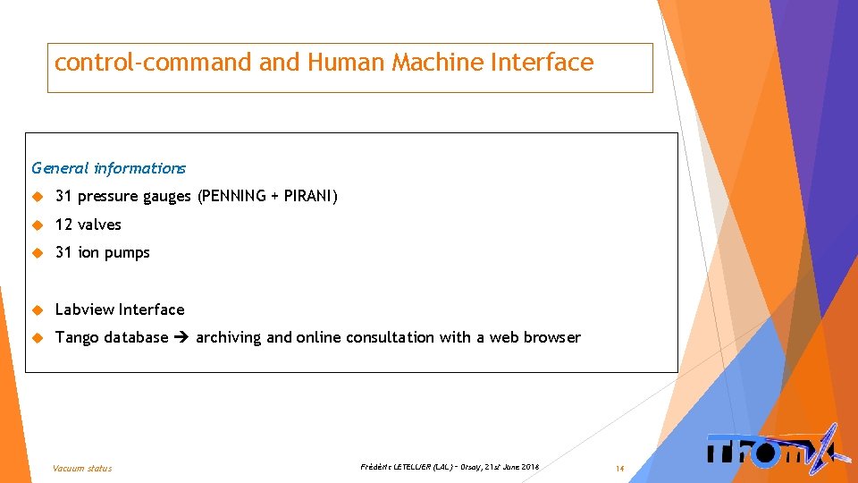 control-command Human Machine Interface General informations 31 pressure gauges (PENNING + PIRANI) 12 valves