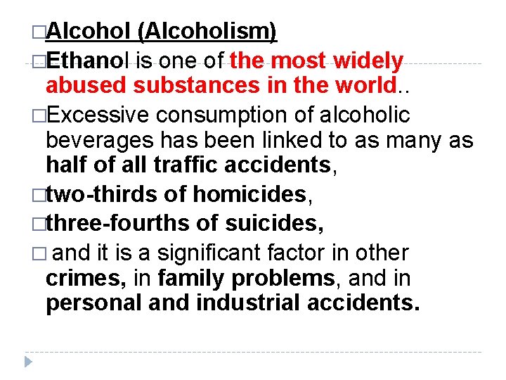 �Alcohol (Alcoholism) �Ethanol is one of the most widely abused substances in the world.