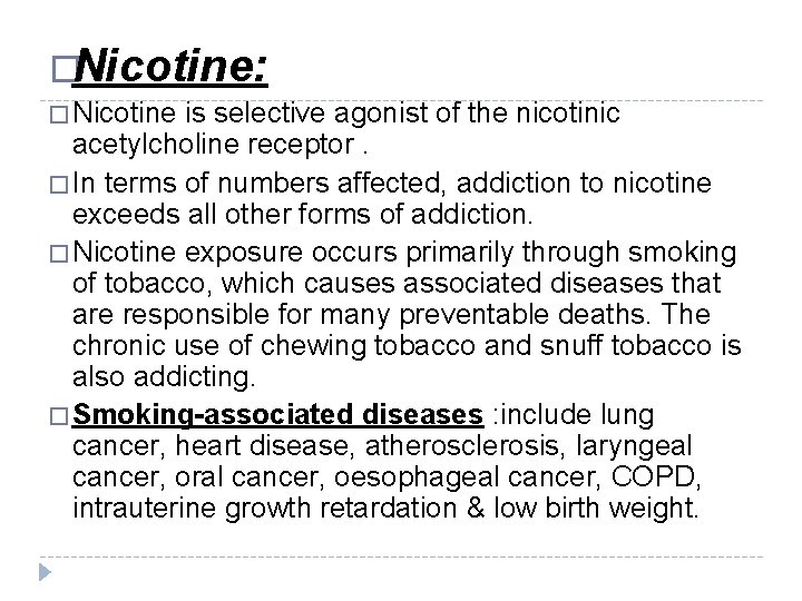 �Nicotine: � Nicotine is selective agonist of the nicotinic acetylcholine receptor. � In terms