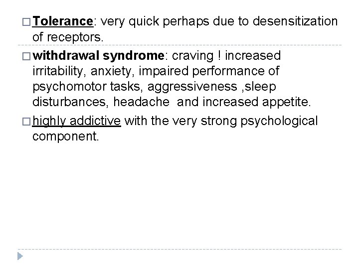 � Tolerance: very quick perhaps due to desensitization of receptors. � withdrawal syndrome: craving