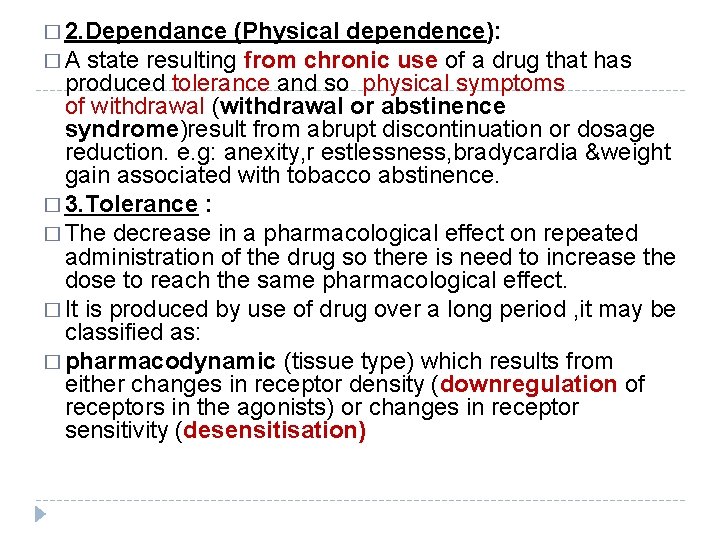 � 2. Dependance (Physical dependence): � A state resulting from chronic use of a