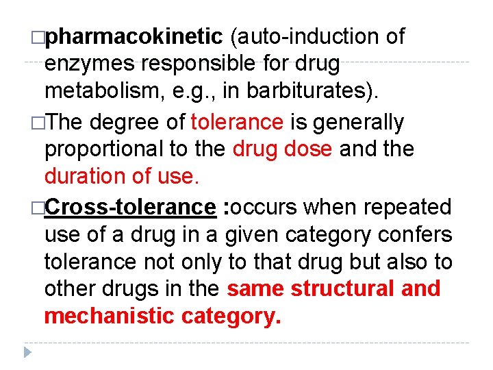 �pharmacokinetic (auto-induction of enzymes responsible for drug metabolism, e. g. , in barbiturates). �The