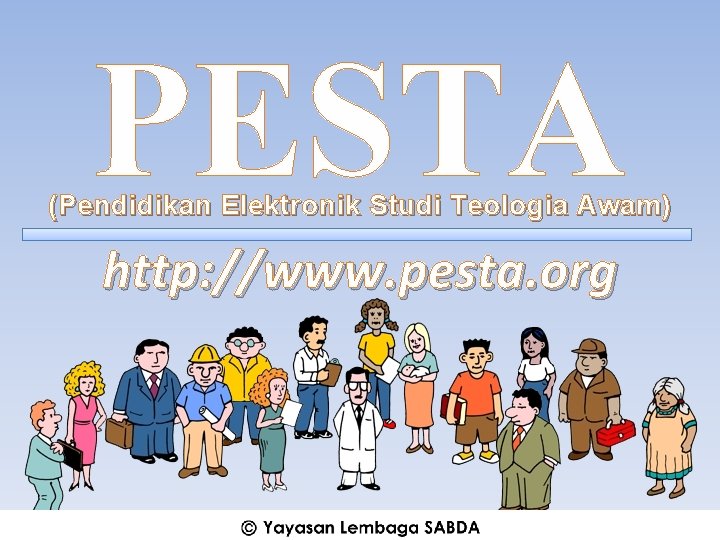 PESTA (Pendidikan Elektronik Studi Teologia Awam) http: //www. pesta. org 