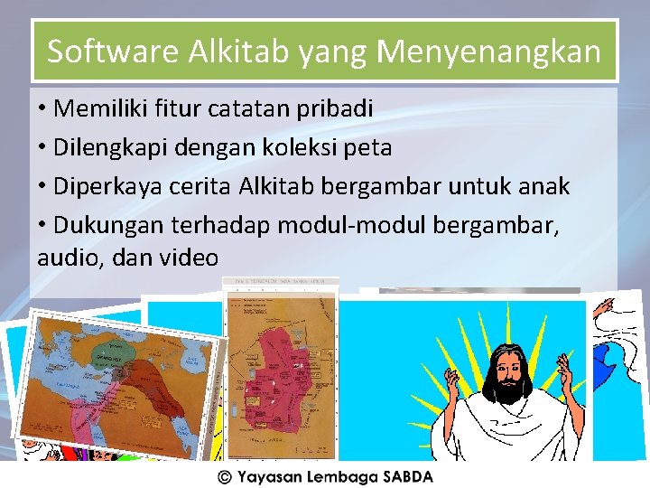 Software Alkitab yang Menyenangkan • Memiliki fitur catatan pribadi • Dilengkapi dengan koleksi peta