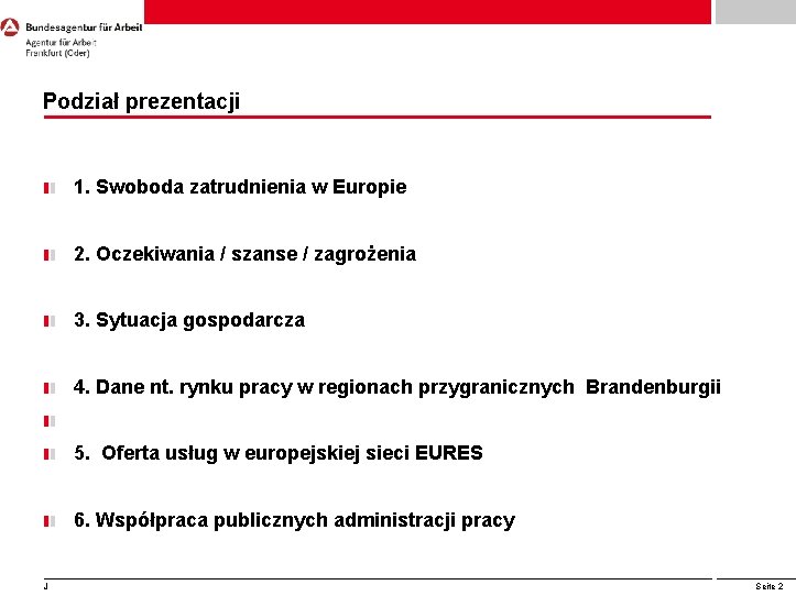 Podział prezentacji 1. Swoboda zatrudnienia w Europie 2. Oczekiwania / szanse / zagrożenia 3. Podział prezentacji 1. Swoboda zatrudnienia w Europie 2. Oczekiwania / szanse / zagrożenia 3.