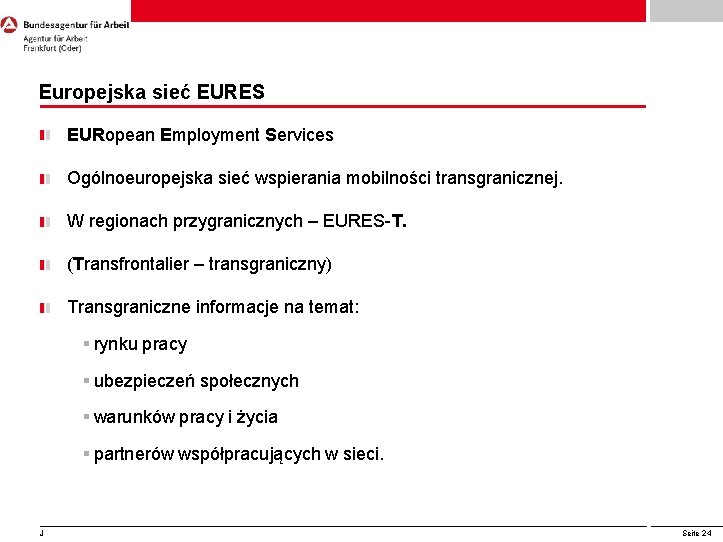 Europejska sieć EURES EURopean Employment Services Ogólnoeuropejska sieć wspierania mobilności transgranicznej. W regionach przygranicznych Europejska sieć EURES EURopean Employment Services Ogólnoeuropejska sieć wspierania mobilności transgranicznej. W regionach przygranicznych