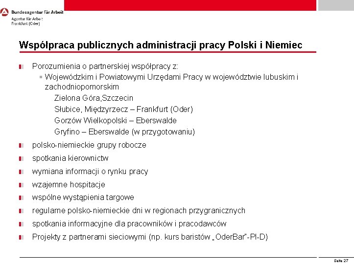 Współpraca publicznych administracji pracy Polski i Niemiec Porozumienia o partnerskiej współpracy z: § Wojewódzkim Współpraca publicznych administracji pracy Polski i Niemiec Porozumienia o partnerskiej współpracy z: § Wojewódzkim