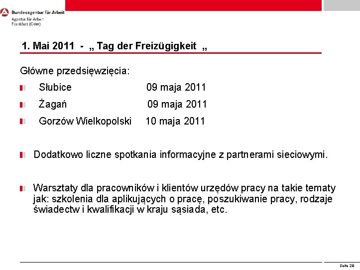 1. Mai 2011 - „ Tag der Freizügigkeit „ Główne przedsięwzięcia: Słubice 09 maja 1. Mai 2011 - „ Tag der Freizügigkeit „ Główne przedsięwzięcia: Słubice 09 maja