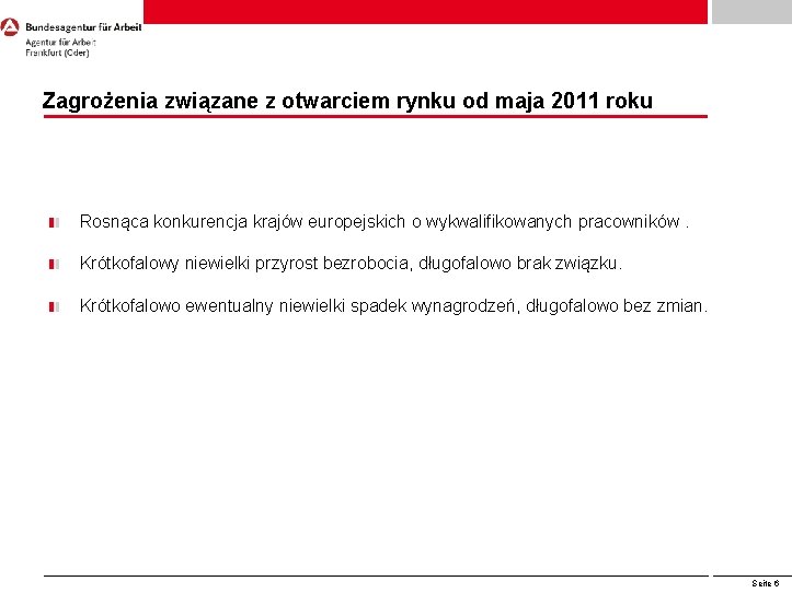 Zagrożenia związane z otwarciem rynku od maja 2011 roku Rosnąca konkurencja krajów europejskich o Zagrożenia związane z otwarciem rynku od maja 2011 roku Rosnąca konkurencja krajów europejskich o
