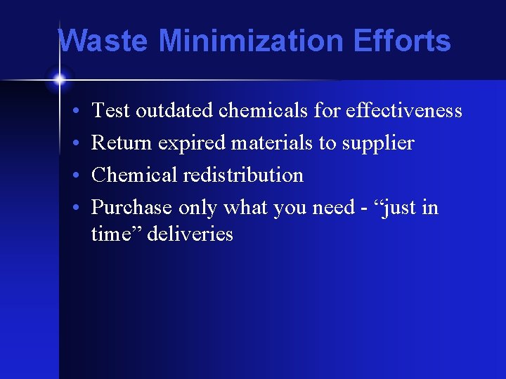 Waste Minimization Efforts • • Test outdated chemicals for effectiveness Return expired materials to