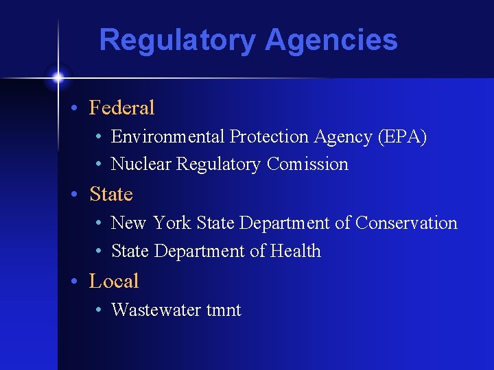 Regulatory Agencies • Federal • Environmental Protection Agency (EPA) • Nuclear Regulatory Comission •