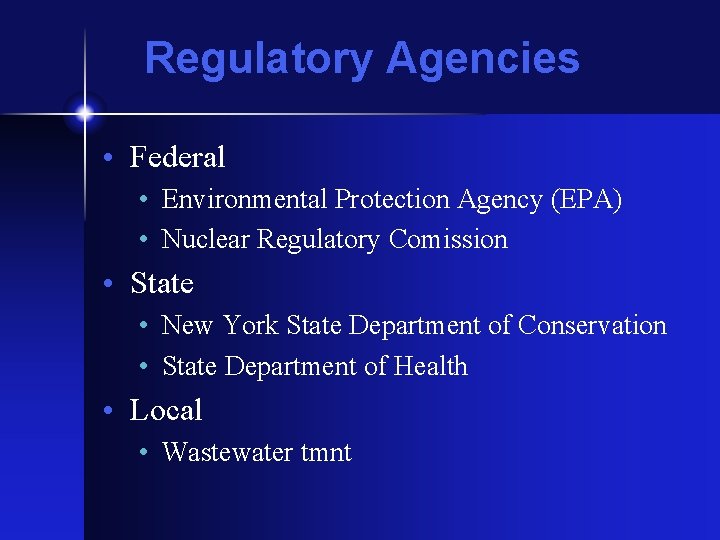 Regulatory Agencies • Federal • Environmental Protection Agency (EPA) • Nuclear Regulatory Comission •