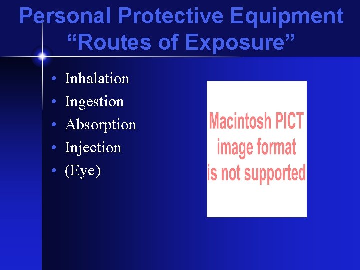 Personal Protective Equipment “Routes of Exposure” • • • Inhalation Ingestion Absorption Injection (Eye)