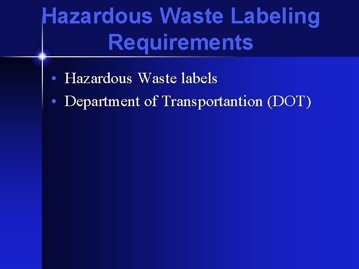 Hazardous Waste Labeling Requirements • Hazardous Waste labels • Department of Transportantion (DOT) 
