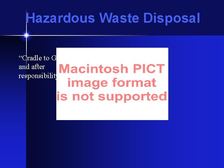 Hazardous Waste Disposal “Cradle to Grave” and after responsibility 