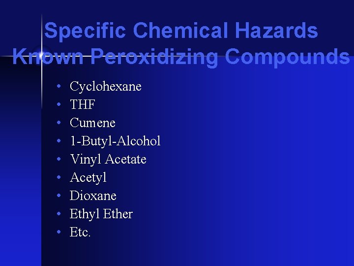 Specific Chemical Hazards Known Peroxidizing Compounds • • • Cyclohexane THF Cumene 1 -Butyl-Alcohol