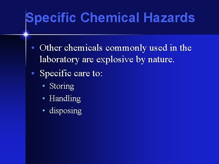 Specific Chemical Hazards • Other chemicals commonly used in the laboratory are explosive by