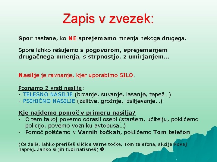 Zapis v zvezek: Spor nastane, ko NE sprejemamo mnenja nekoga drugega. Spore lahko rešujemo