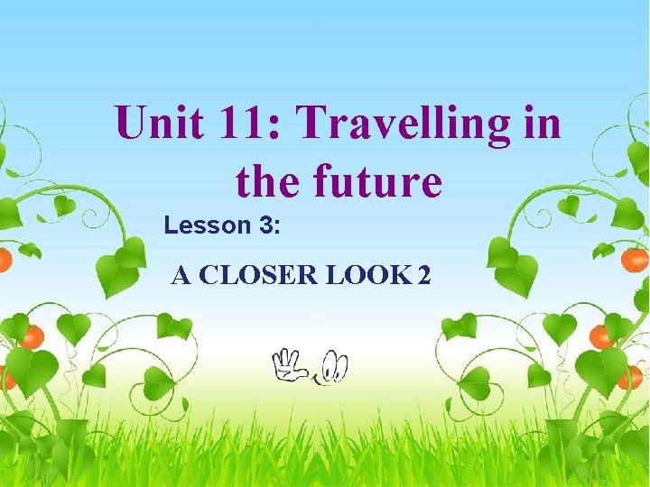 Unit 11: Travelling in the future Lesson 3: A CLOSER LOOK 2 