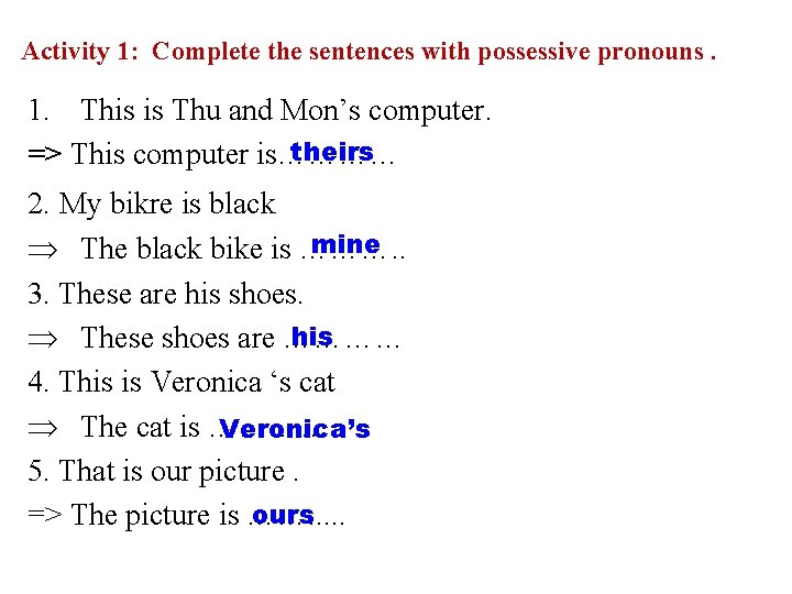 Activity 1: Complete the sentences with possessive pronouns. 1. This is Thu and Mon’s