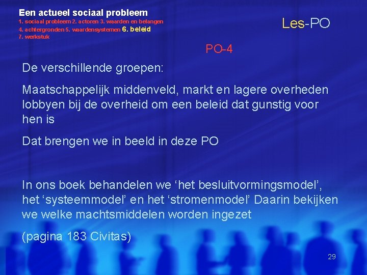 Een actueel sociaal probleem Les-PO 1. sociaal probleem 2. actoren 3. waarden en belangen Een actueel sociaal probleem Les-PO 1. sociaal probleem 2. actoren 3. waarden en belangen
