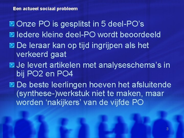 Een actueel sociaal probleem Onze PO is gesplitst in 5 deel-PO’s Iedere kleine deel-PO Een actueel sociaal probleem Onze PO is gesplitst in 5 deel-PO’s Iedere kleine deel-PO