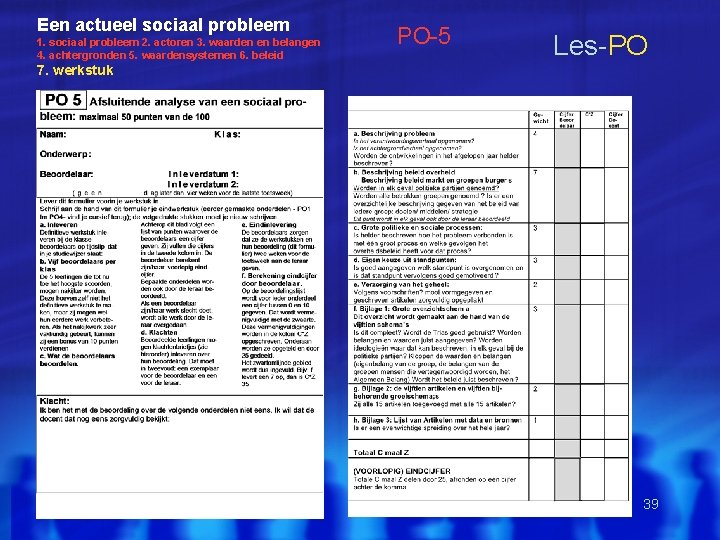 Een actueel sociaal probleem 1. sociaal probleem 2. actoren 3. waarden en belangen 4.