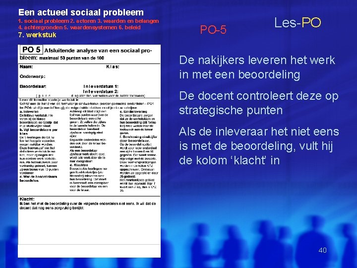 Een actueel sociaal probleem 1. sociaal probleem 2. actoren 3. waarden en belangen 4.