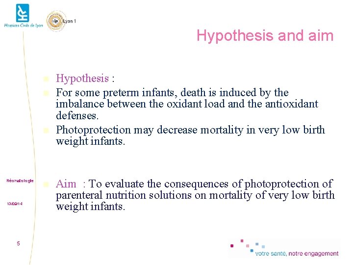 Hypothesis and aim Néonatologie 13/09/14 5 Hypothesis : For some preterm infants, death is