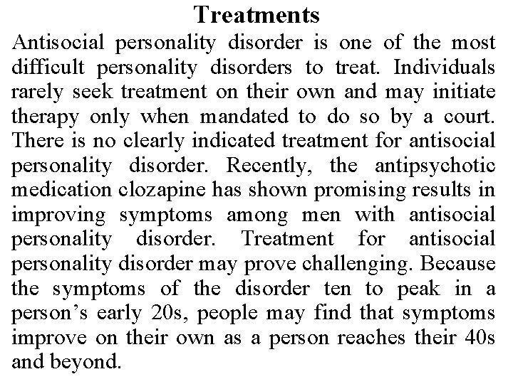 Treatments Antisocial personality disorder is one of the most difficult personality disorders to treat.