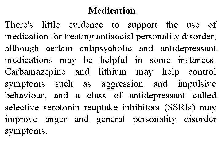 Medication There's little evidence to support the use of medication for treating antisocial personality