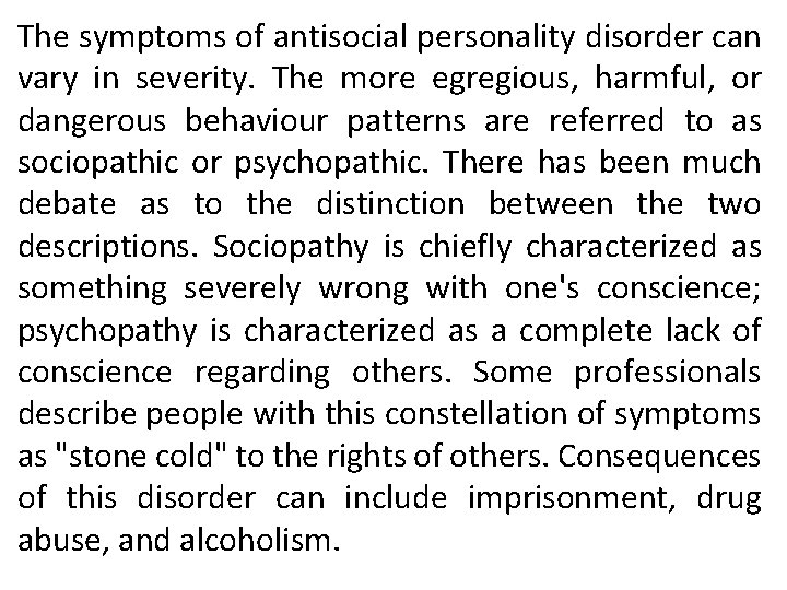 The symptoms of antisocial personality disorder can vary in severity. The more egregious, harmful,