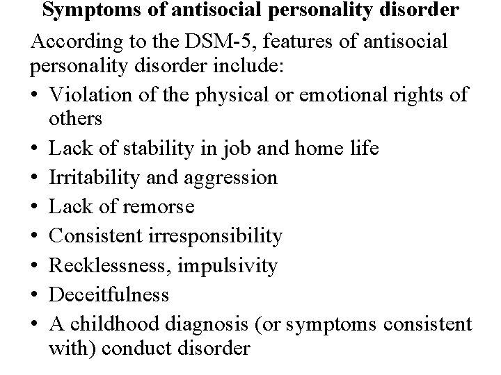 Symptoms of antisocial personality disorder According to the DSM-5, features of antisocial personality disorder