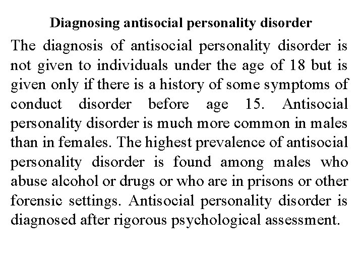 Diagnosing antisocial personality disorder The diagnosis of antisocial personality disorder is not given to