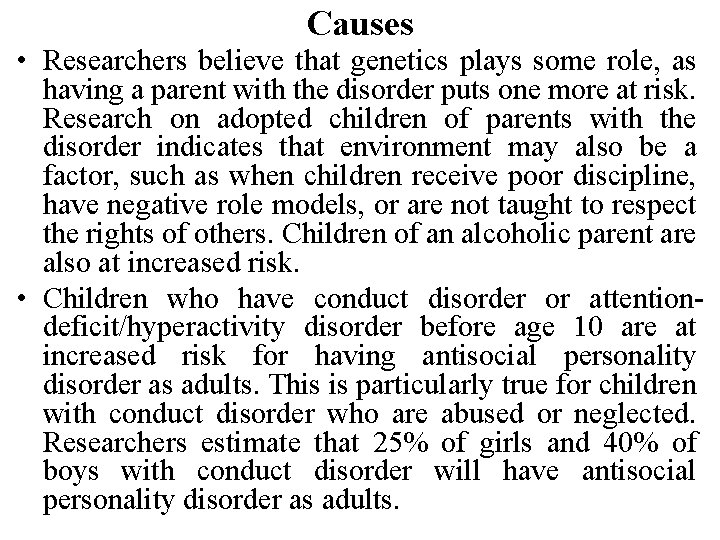 Causes • Researchers believe that genetics plays some role, as having a parent with