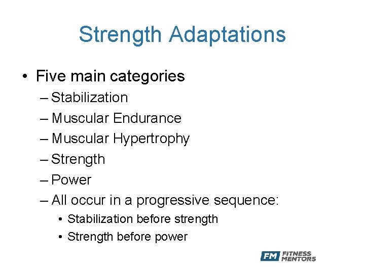 Strength Adaptations • Five main categories – Stabilization – Muscular Endurance – Muscular Hypertrophy