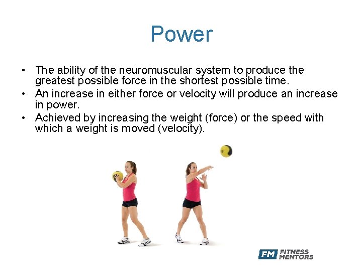 Power • The ability of the neuromuscular system to produce the greatest possible force
