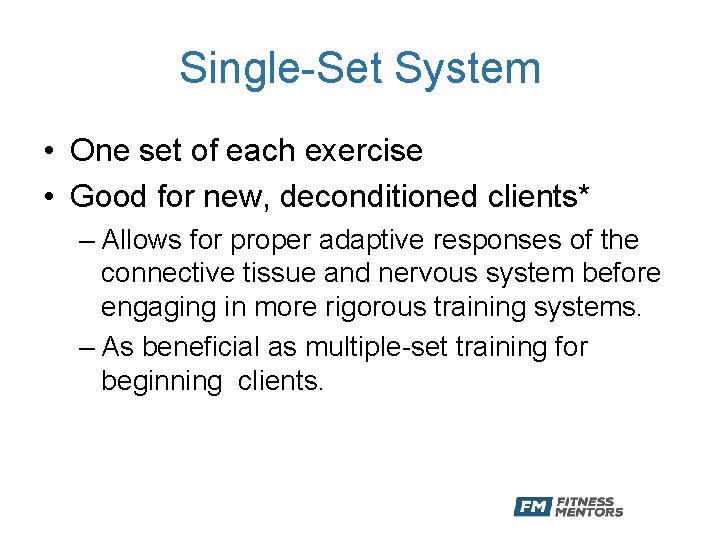Single-Set System • One set of each exercise • Good for new, deconditioned clients*